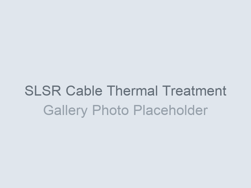 SLSR Cable Thermal Treatment