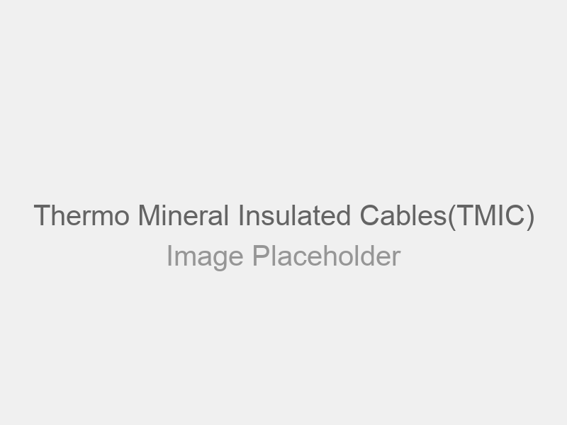 Thermo Mineral Insulated Cables(TMIC)